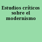 Estudios críticos sobre el modernismo