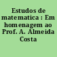 Estudos de matematica : Em homenagem ao Prof. A. Almeida Costa