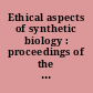 Ethical aspects of synthetic biology : proceedings of the round table debate : Brussels, 19 may 2009