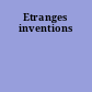 Etranges inventions