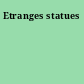 Etranges statues