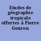 Etudes de géographie tropicale offertes à Pierre Gourou