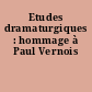 Etudes dramaturgiques : hommage à Paul Vernois