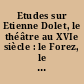 Etudes sur Etienne Dolet, le théâtre au XVIe siècle : le Forez, le Lyonnais et l'histoire du livre : publiées à la mémoire de Claude Longeon