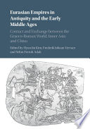 Eurasian empires in antiquity and the early Middle Ages : contact and exchange between the Graeco-Roman world, Inner Asia and China