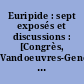 Euripide : sept exposés et discussions : [Congrès, Vandoeuvres-Genève, 4-9 août 1958]