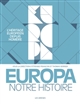 Europa : notre histoire