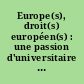 Europe(s), droit(s) européen(s) : une passion d'universitaire : Liber amicorum en l'honneur du professeur Vlad Constantinesco