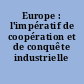 Europe : l'impératif de coopération et de conquête industrielle