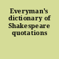 Everyman's dictionary of Shakespeare quotations