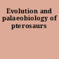 Evolution and palaeobiology of pterosaurs