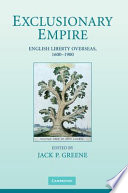 Exclusionary empire : English liberty overseas, 1600-1900