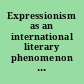 Expressionism as an international literary phenomenon : 21 essays and a bibliography