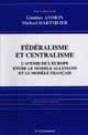 Fédéralisme et centralisme : l'avenir de l'Europe entre le modèle allemand et le modèle français : [colloque, 1995, Pappenheim (Allemagne)]
