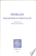 Fénelon : philosophie et spiritualité : actes du colloque organisé par le Centre d'étude des philosophes français, Sorbonne, 27-28 mai 1994 : A la mémoire de Henri Gouhier (1898-1994)