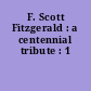 F. Scott Fitzgerald : a centennial tribute : 1