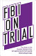 FBI on trial : the victory in the Socialist Workers Party suit against government spying