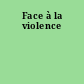 Face à la violence
