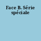Face B. Série spéciale