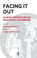 Facing it out : clinical perspectives on adolescent disturbance