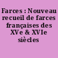 Farces : Nouveau recueil de farces françaises des XVe & XVIe siècles