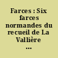 Farces : Six farces normandes du recueil de La Vallière : Le Vendeur de livrs, Le Bateleur, L'Official, Le Poulier à quatre personnages, La Veuve, L'Aventureux