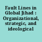 Fault Lines in Global Jihad : Organizational, strategic, and ideological fissures