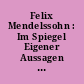 Felix Mendelssohn : Im Spiegel Eigener Aussagen und Zeitgenossischer Dokumente