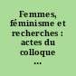 Femmes, féminisme et recherches : actes du colloque national, Toulouse, décembre 1982