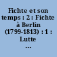 Fichte et son temps : 2 : Fichte à Berlin (1799-1813) : 1 : Lutte contre l'esprit de réaction (1799-1806)