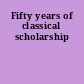Fifty years of classical scholarship