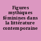 Figures mythiques féminines dans la littérature contemporaine