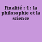 Finalité : 1 : la philosophie et la science