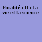 Finalité : II : La vie et la science