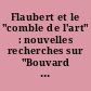 Flaubert et le "comble de l'art" : nouvelles recherches sur "Bouvard et Pécuchet" : actes