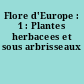 Flore d'Europe : 1 : Plantes herbacees et sous arbrisseaux