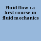 Fluid flow : a first course in fluid mechanics