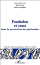 Fondation et trust dans la protection du patrimoine en droit français et droit comparé