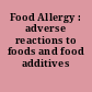 Food Allergy : adverse reactions to foods and food additives