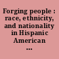 Forging people : race, ethnicity, and nationality in Hispanic American and Latino/a thought