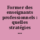 Former des enseignants professionnels : quelles stratégies ? Quelles compétences ?