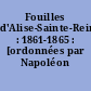 Fouilles d'Alise-Sainte-Reine : 1861-1865 : [ordonnées par Napoléon III]