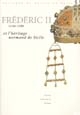 Frédéric II (1194-1250) et l'héritage normand de Sicile : colloque de Cerisy-la-Salle, 25-28 sept. 1997