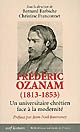 Frédéric Ozanam, 1813-1853 : un universitaire chrétien face à la modernité