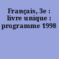 Français, 3e : livre unique : programme 1998