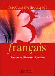 Français, 3e : parcours méthodiques : litterature, méthodes, exercices