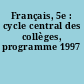 Français, 5e : cycle central des collèges, programme 1997