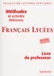 Français, lycées : méthodes et activités littéraires : livre du professeur