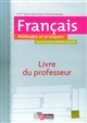 Français, méthodes et pratiques : 2de/1re, séries générales et technologiques : livre du professeur