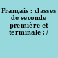 Français : classes de seconde première et terminale : /